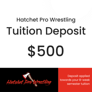 Hatchet Pro Wrestling school Tuition Deposit